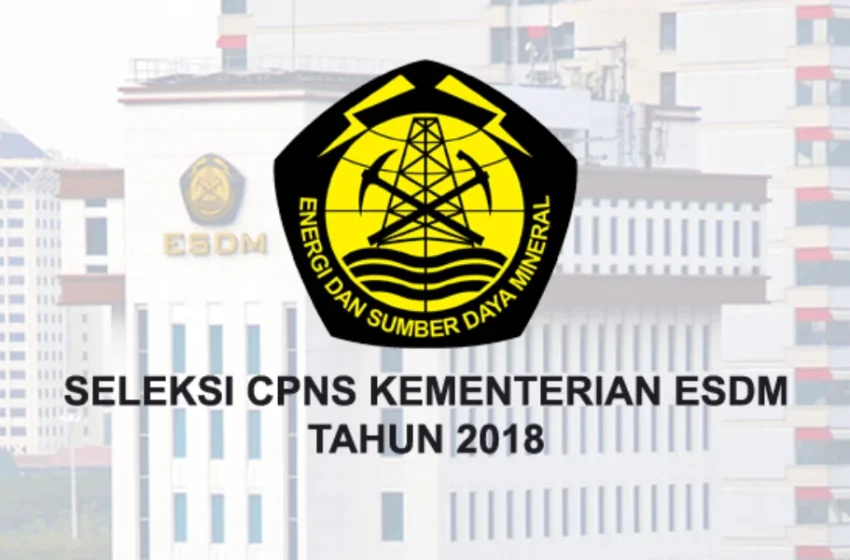  Lowongan CPNS Kementerian ESDM [Rekrutmen & Seleksi CPNS 2018]
