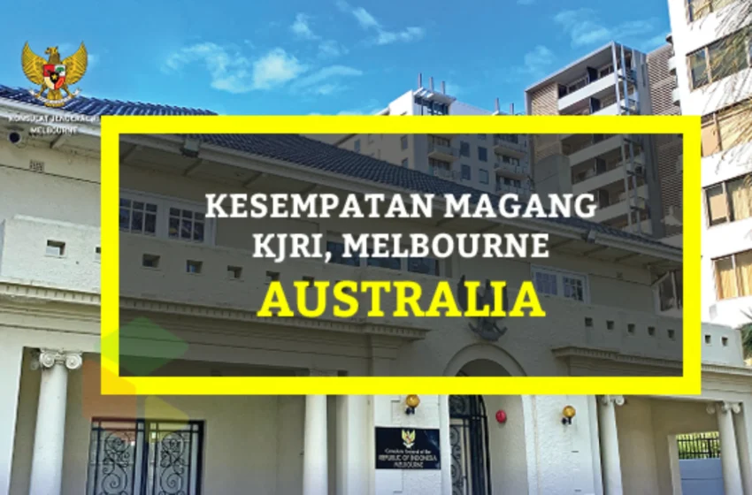 Kesempatan Magang KJRI Melbourne, Australia Tahun 2019