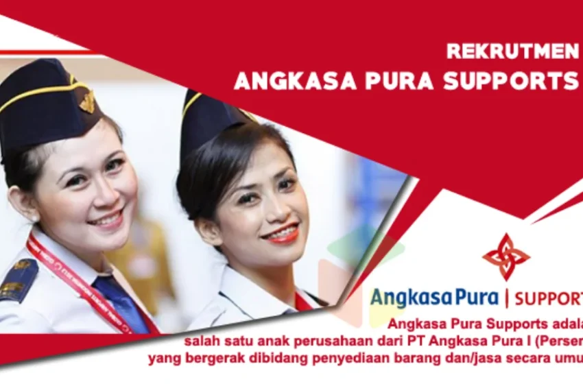  Rekrutmen Angkasa Pura Supports [Anak perusahaan BUMN] 2019